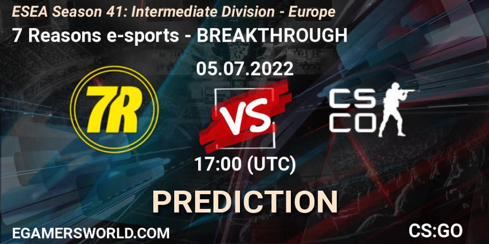 7 Reasons e-sports vs BREAKTHROUGH: Match Prediction. 05.07.2022 at 17:00, Counter-Strike (CS2), ESEA Season 41: Intermediate Division - Europe