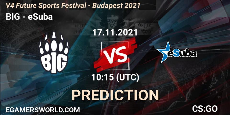 BIG vs eSuba: Match Prediction. 17.11.2021 at 10:35, Counter-Strike (CS2), V4 Future Sports Festival - Budapest 2021