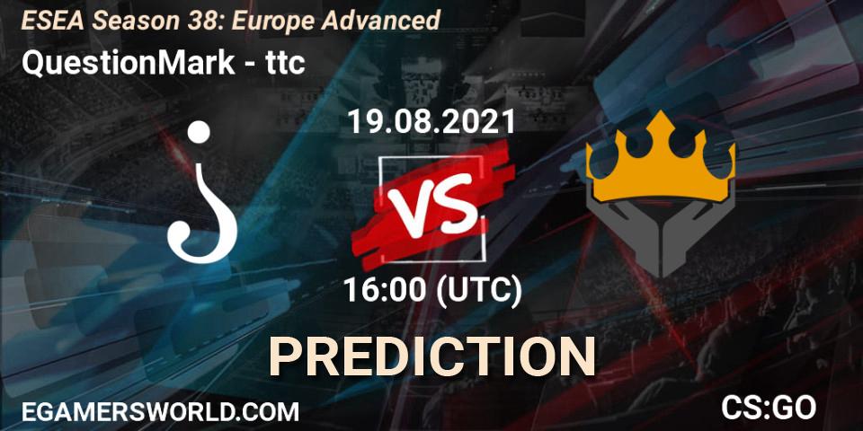 QuestionMark vs ttc: Match Prediction. 19.08.2021 at 16:00, Counter-Strike (CS2), ESEA Season 38: Advanced Division - Europe
