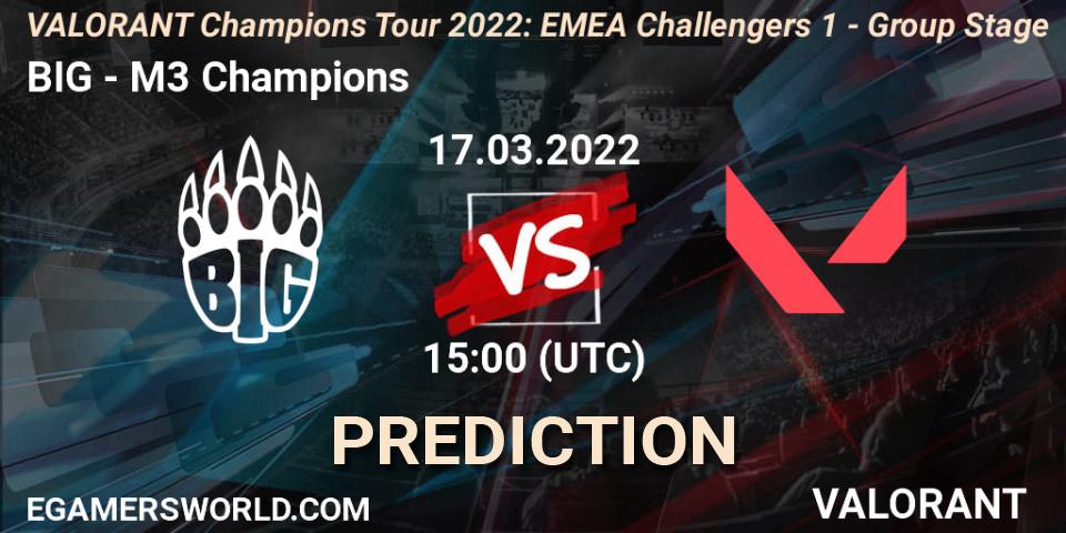 BIG vs M3 Champions: Match Prediction. 17.03.2022 at 15:00, VALORANT, VCT 2022: EMEA Challengers 1 - Group Stage