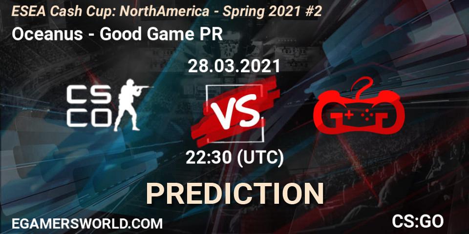 Oceanus vs Good Game PR: Match Prediction. 28.03.21, CS2 (CS:GO), ESEA Cash Cup: North America - Spring 2021 #2