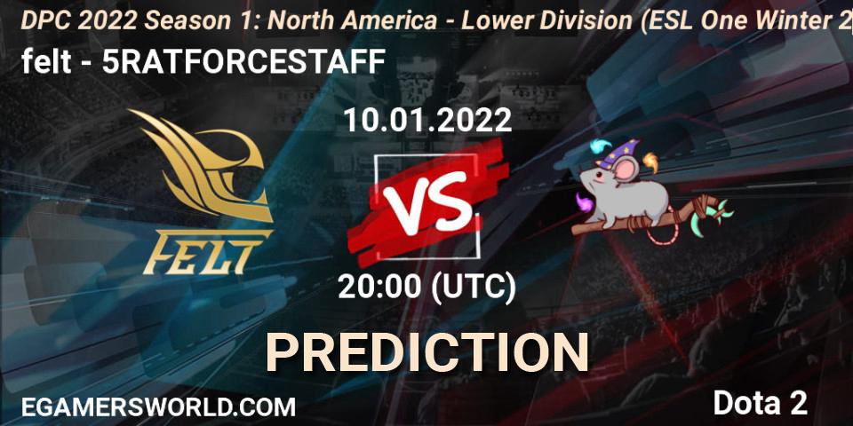 felt vs 5RATFORCESTAFF: Match Prediction. 10.01.22, Dota 2, DPC 2022 Season 1: North America - Lower Division (ESL One Winter 2021)