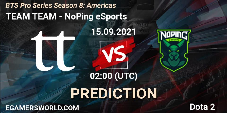 TEAM TEAM vs NoPing eSports: Match Prediction. 15.09.21, Dota 2, BTS Pro Series Season 8: Americas