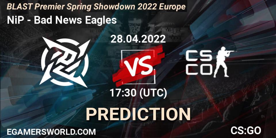 NiP vs Bad News Eagles: Match Prediction. 28.04.2022 at 17:20, Counter-Strike (CS2), BLAST Premier Spring Showdown 2022 Europe