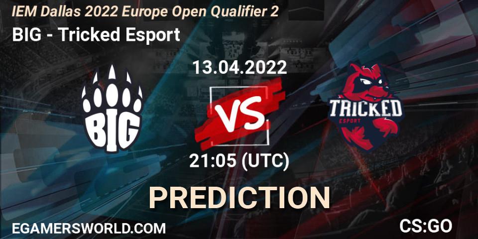 BIG vs Tricked Esport: Match Prediction. 13.04.2022 at 21:10, Counter-Strike (CS2), IEM Dallas 2022 Europe Open Qualifier 2
