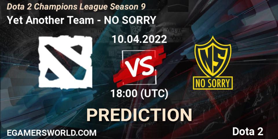 Yet Another Team vs NO SORRY: Match Prediction. 10.04.2022 at 18:00, Dota 2, Dota 2 Champions League Season 9