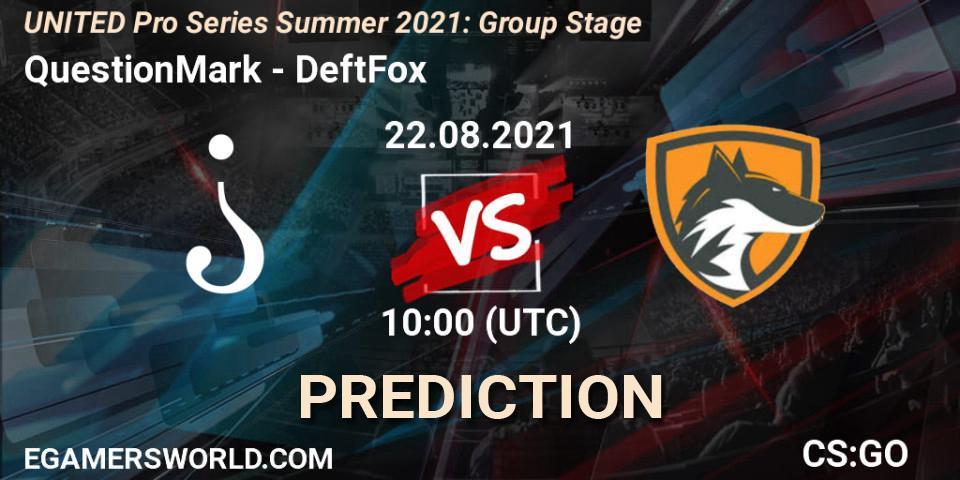 QuestionMark vs DeftFox: Match Prediction. 22.08.2021 at 13:00, Counter-Strike (CS2), UNITED Pro Series Summer 2021: Group Stage