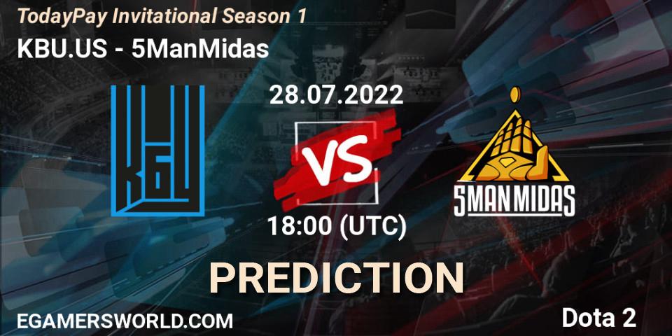 KBU.US vs 5ManMidas: Match Prediction. 28.07.2022 at 18:05, Dota 2, TodayPay Invitational Season 1