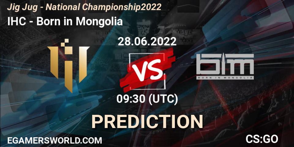 IHC vs Born in Mongolia: Match Prediction. 28.06.2022 at 09:30, Counter-Strike (CS2), Jig Jug - National Championship 2022