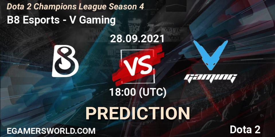 B8 Esports vs V Gaming: Match Prediction. 28.09.2021 at 18:00, Dota 2, Dota 2 Champions League Season 4