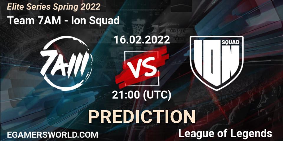 Team 7AM vs Ion Squad: Match Prediction. 16.02.2022 at 21:00, LoL, Elite Series Spring 2022