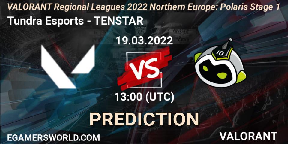 Tundra Esports vs TENSTAR: Match Prediction. 19.03.2022 at 13:00, VALORANT, VALORANT Regional Leagues 2022 Northern Europe: Polaris Stage 1