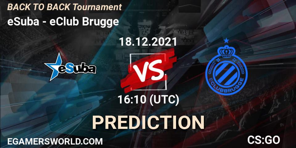 eSuba vs eClub Brugge: Match Prediction. 18.12.21, CS2 (CS:GO), BACK TO BACK Tournament