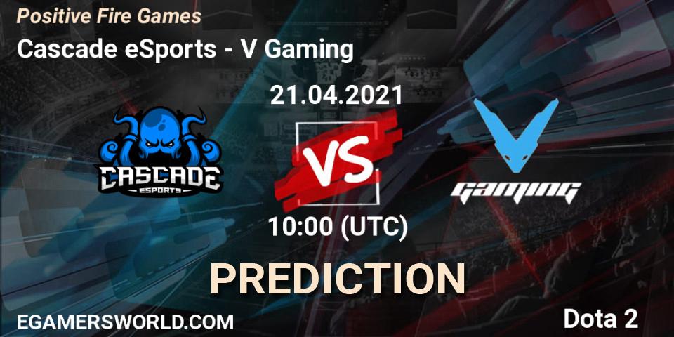 Cascade eSports vs V Gaming: Match Prediction. 21.04.2021 at 13:01, Dota 2, Positive Fire Games