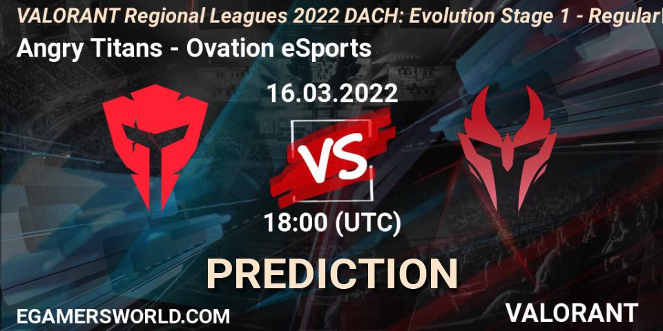 Angry Titans vs Ovation eSports: Match Prediction. 16.03.2022 at 18:00, VALORANT, VALORANT Regional Leagues 2022 DACH: Evolution Stage 1 - Regular Season