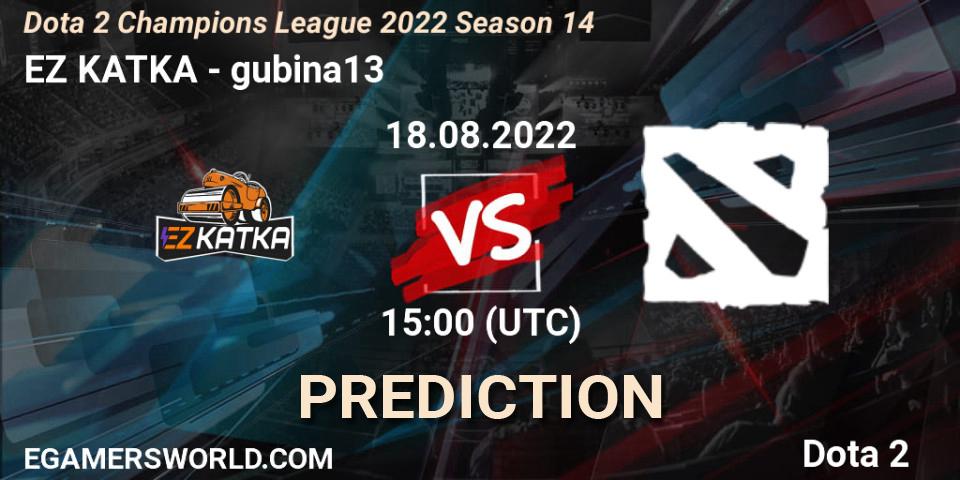EZ KATKA vs gubina13: Match Prediction. 18.08.22, Dota 2, Dota 2 Champions League 2022 Season 14