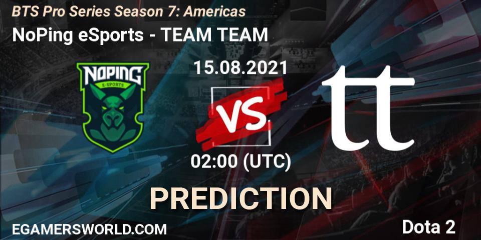 NoPing eSports vs TEAM TEAM: Match Prediction. 16.08.2021 at 20:03, Dota 2, BTS Pro Series Season 7: Americas
