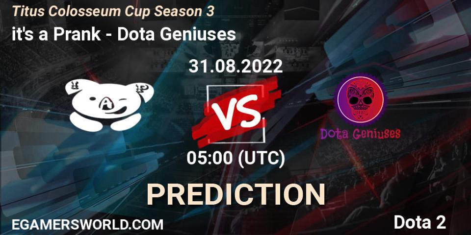 it's a Prank vs Dota Geniuses: Match Prediction. 31.08.2022 at 06:27, Dota 2, Titus Colosseum Cup Season 3