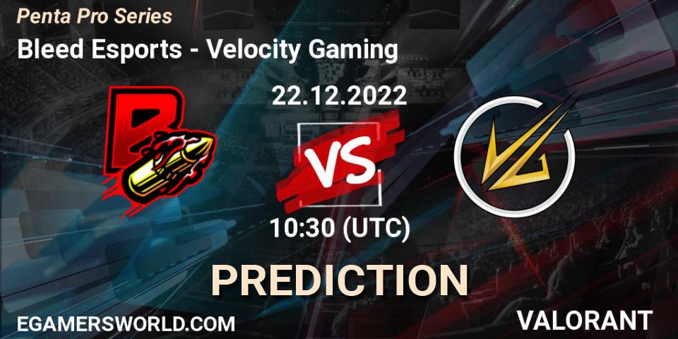 Bleed Esports vs Velocity Gaming: Match Prediction. 22.12.2022 at 10:30, VALORANT, Penta Pro Series