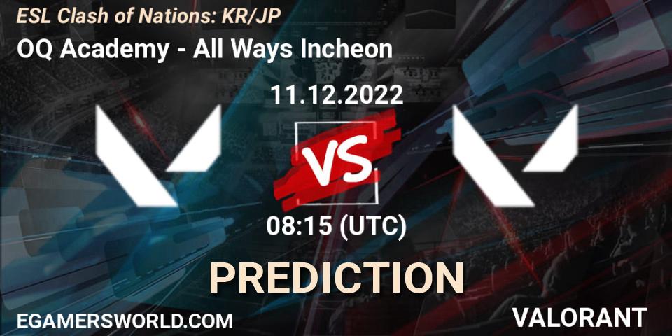 OQ Academy vs All Ways Incheon: Match Prediction. 11.12.2022 at 08:15, VALORANT, ESL Clash of Nations: KR/JP