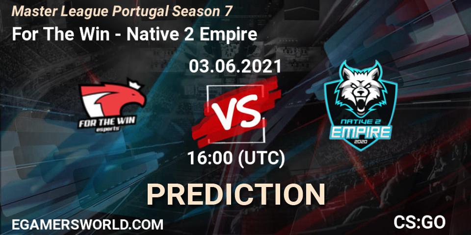 For The Win vs Native 2 Empire: Match Prediction. 03.06.2021 at 16:00, Counter-Strike (CS2), Master League Portugal Season 7