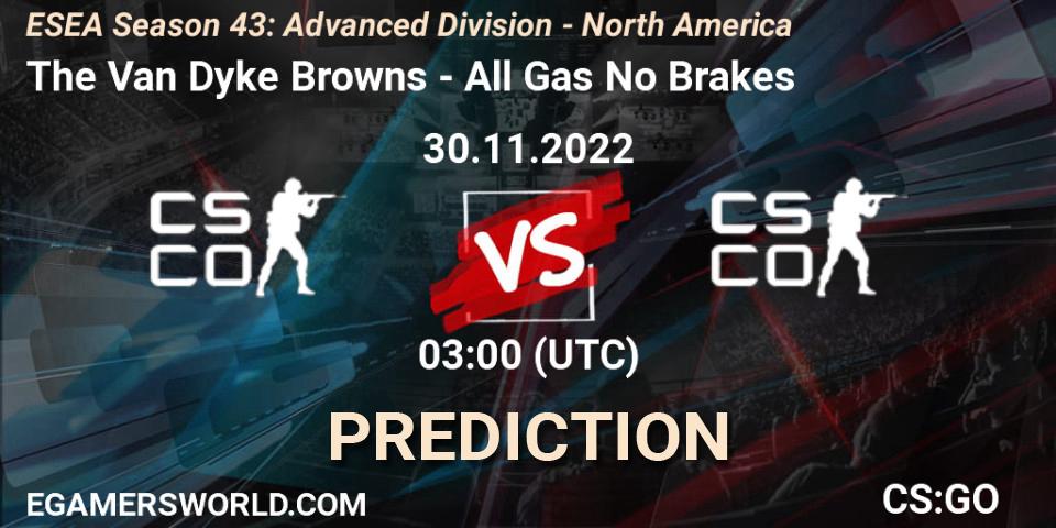 The Van Dyke Browns vs All Gas No Brakes: Match Prediction. 30.11.22, CS2 (CS:GO), ESEA Season 43: Advanced Division - North America