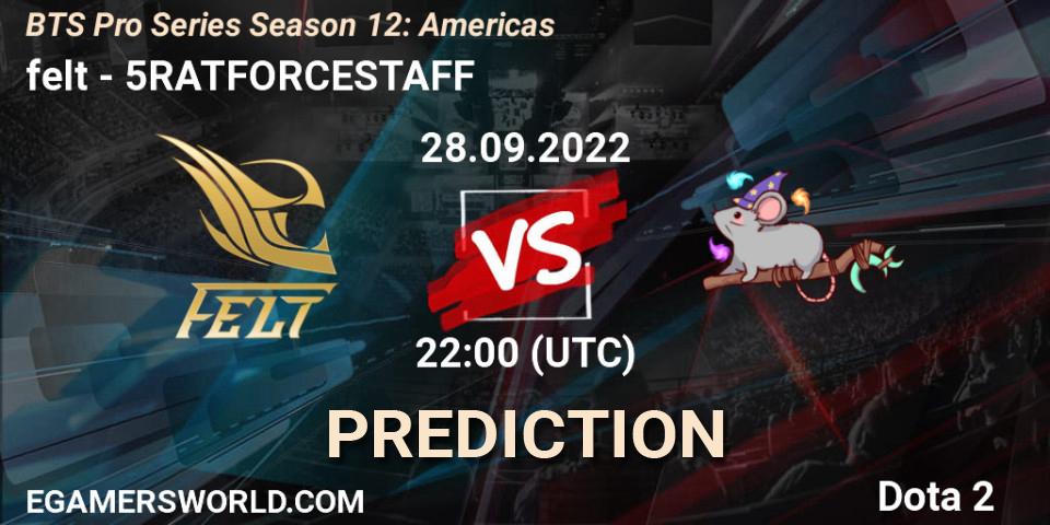 felt vs 5RATFORCESTAFF: Match Prediction. 28.09.2022 at 22:39, Dota 2, BTS Pro Series Season 12: Americas