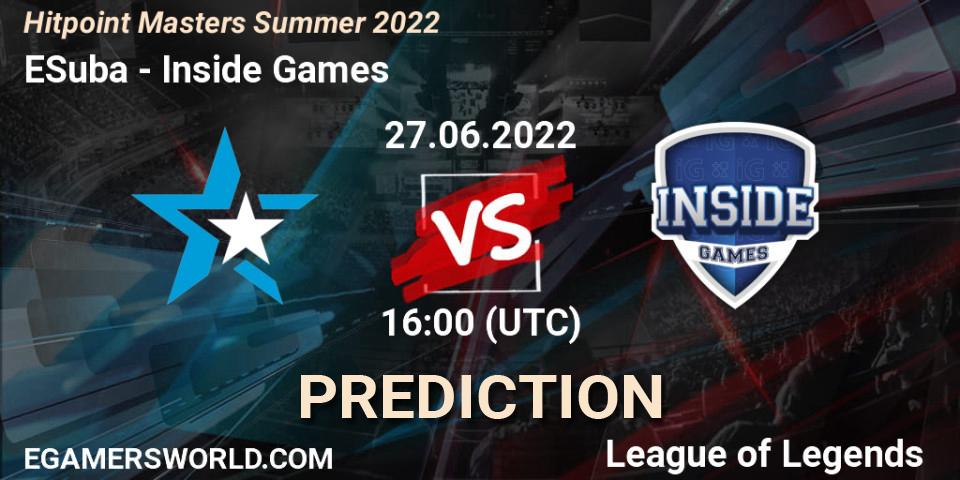 ESuba vs Inside Games: Match Prediction. 27.06.22, LoL, Hitpoint Masters Summer 2022