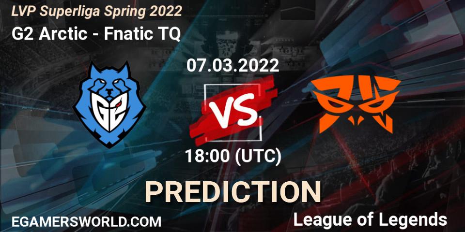 G2 Arctic vs Fnatic TQ: Match Prediction. 07.03.2022 at 18:00, LoL, LVP Superliga Spring 2022