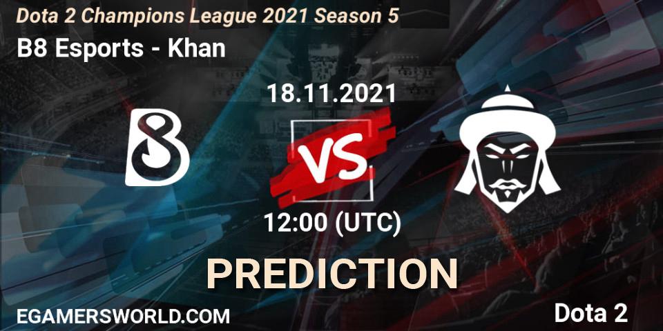 B8 Esports vs Khan: Match Prediction. 18.11.2021 at 12:01, Dota 2, Dota 2 Champions League 2021 Season 5
