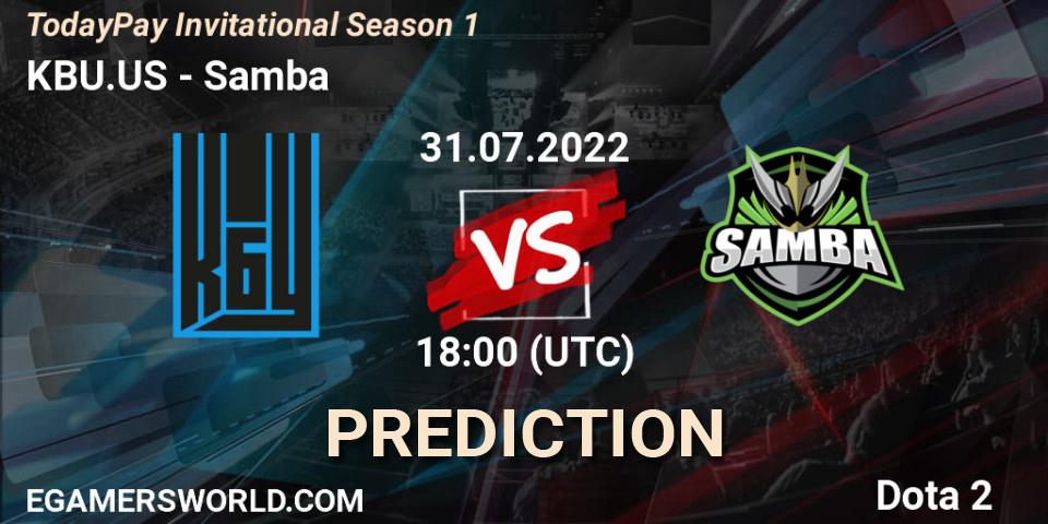KBU.US vs Samba: Match Prediction. 31.07.2022 at 18:09, Dota 2, TodayPay Invitational Season 1