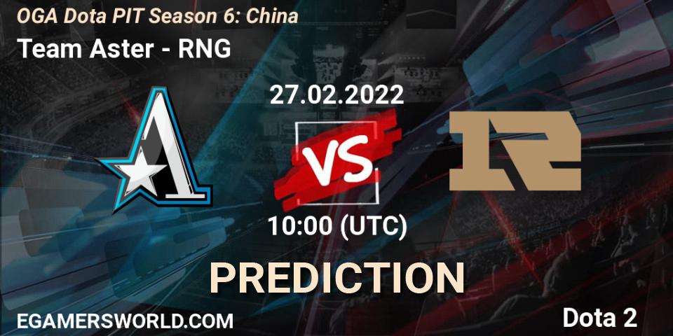 Team Aster vs RNG: Match Prediction. 27.02.2022 at 10:00, Dota 2, OGA Dota PIT Season 6: China