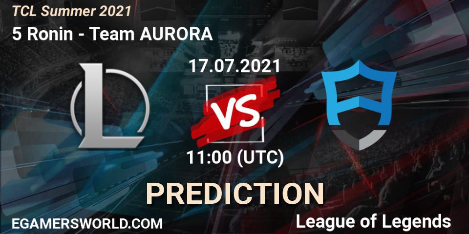 5 Ronin vs Team AURORA: Match Prediction. 17.07.2021 at 11:00, LoL, TCL Summer 2021