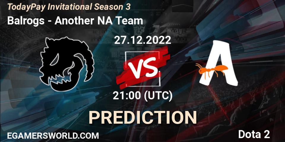 Balrogs vs Another NA Team: Match Prediction. 27.12.2022 at 21:21, Dota 2, TodayPay Invitational Season 3