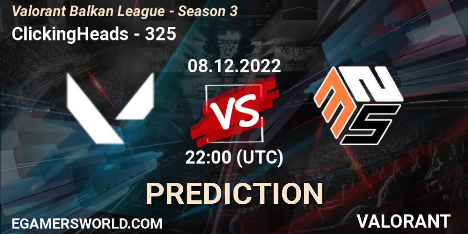 ClickingHeads vs 325: Match Prediction. 08.12.2022 at 20:00, VALORANT, Valorant Balkan League - Season 3
