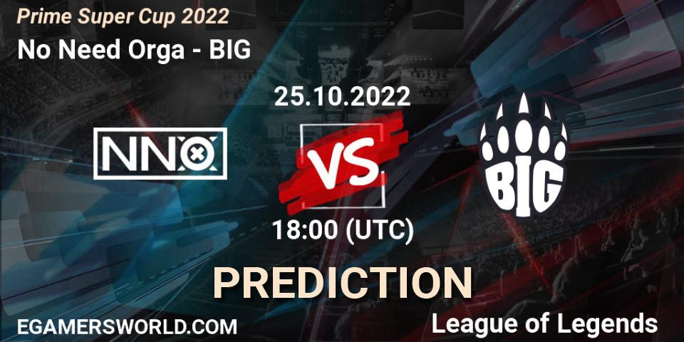 No Need Orga vs BIG: Match Prediction. 25.10.2022 at 18:00, LoL, Prime Super Cup 2022