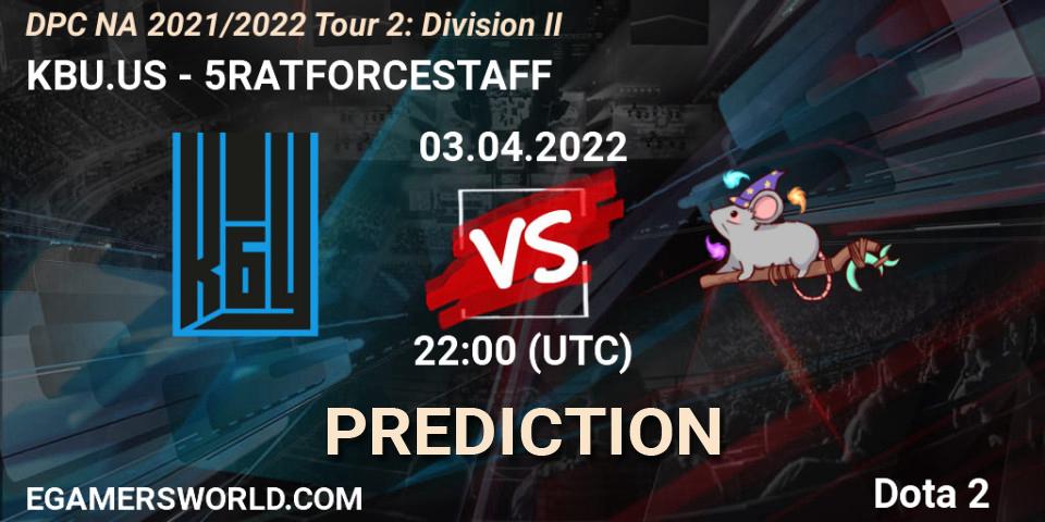 KBU.US vs 5RATFORCESTAFF: Match Prediction. 03.04.2022 at 21:55, Dota 2, DP 2021/2022 Tour 2: NA Division II (Lower) - ESL One Spring 2022