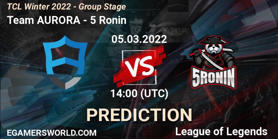 Team AURORA vs 5 Ronin: Match Prediction. 05.03.2022 at 14:00, LoL, TCL Winter 2022 - Group Stage