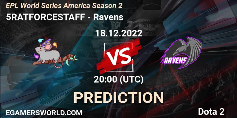 5RATFORCESTAFF vs Ravens: Match Prediction. 18.12.2022 at 20:04, Dota 2, EPL World Series America Season 2