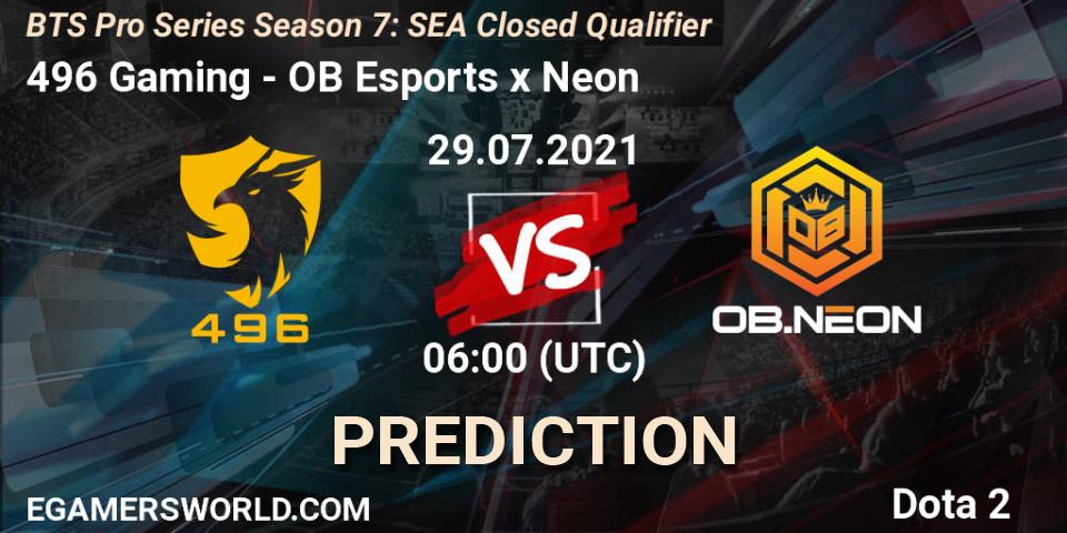 496 Gaming vs OB Esports x Neon: Match Prediction. 29.07.2021 at 06:01, Dota 2, BTS Pro Series Season 7: SEA Closed Qualifier