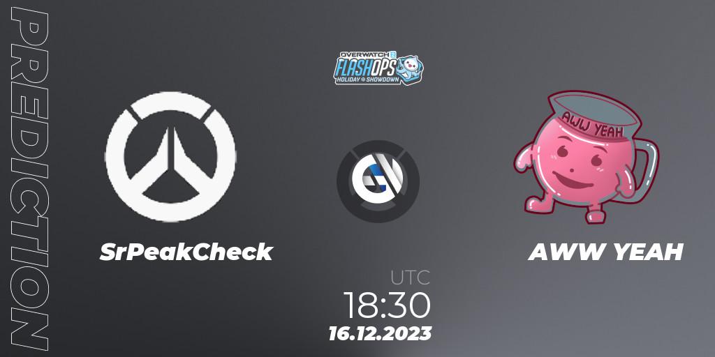 SrPeakCheck vs AWW YEAH: Match Prediction. 16.12.2023 at 18:30, Overwatch, Flash Ops Holiday Showdown - EMEA