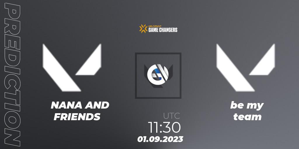 NANA AND FRIENDS vs be my team: Match Prediction. 01.09.2023 at 12:15, VALORANT, VCT 2023: Game Changers APAC Open Last Chance Qualifier