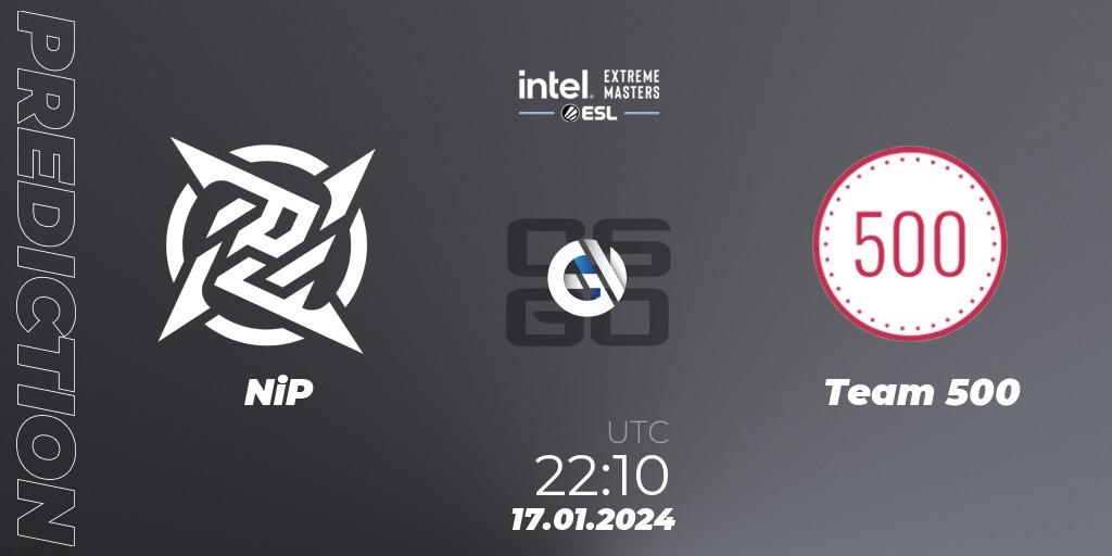 NiP vs Team 500: Match Prediction. 17.01.2024 at 22:15, Counter-Strike (CS2), Intel Extreme Masters China 2024: European Open Qualifier #1