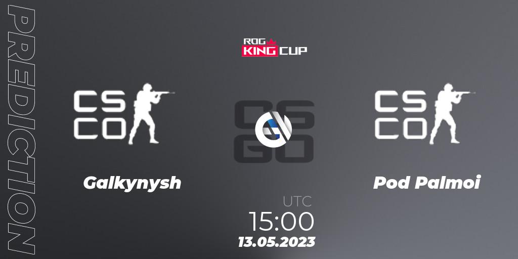 Galkynysh vs Pod Palmoi: Match Prediction. 13.05.23, CS2 (CS:GO), ROG King Cup