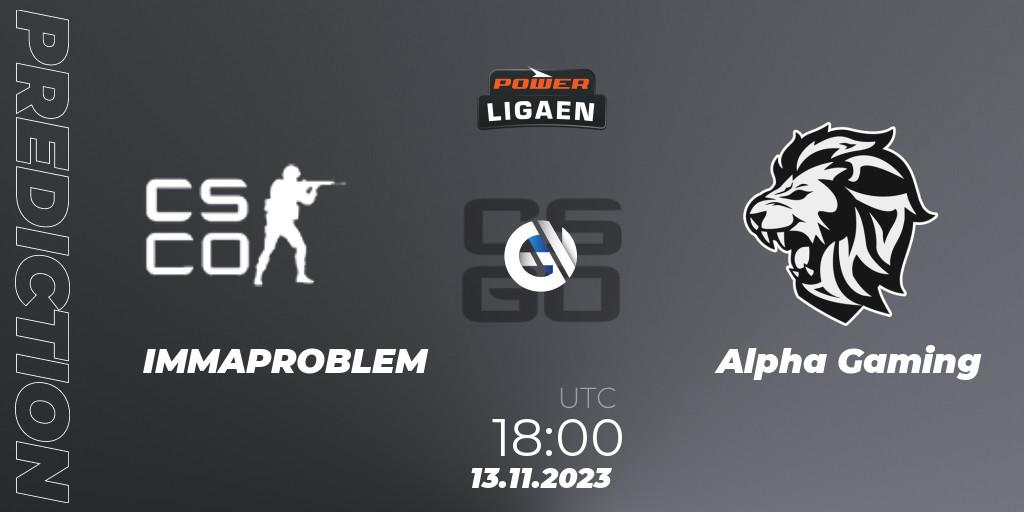 IMMAPROBLEM vs Alpha Gaming: Match Prediction. 13.11.2023 at 18:00, Counter-Strike (CS2), Dust2.dk Ligaen Season 24: Regular Season