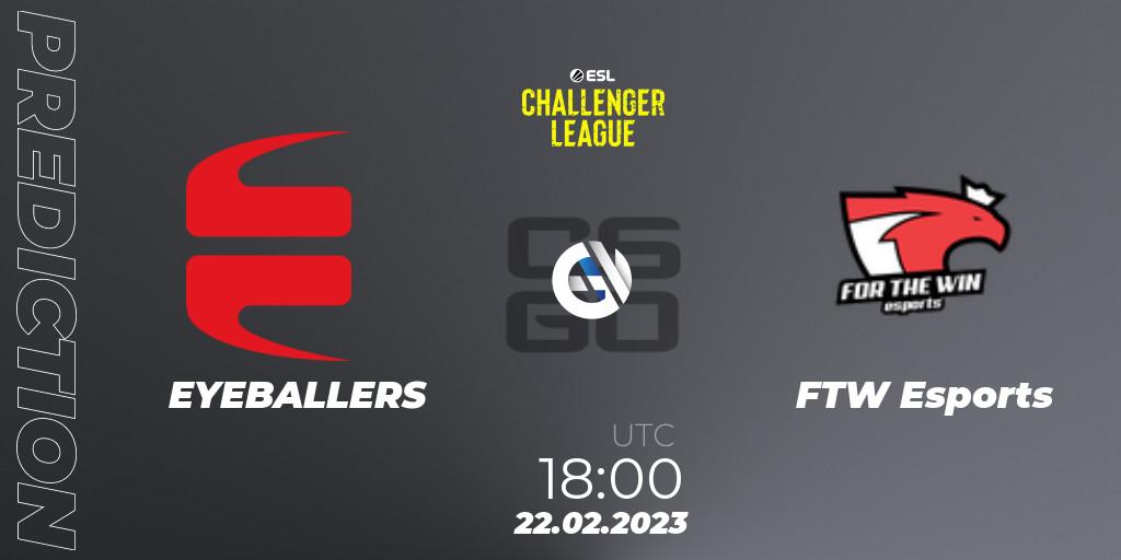 EYEBALLERS vs FTW Esports: Match Prediction. 22.02.23, CS2 (CS:GO), ESL Challenger League Season 44: Europe