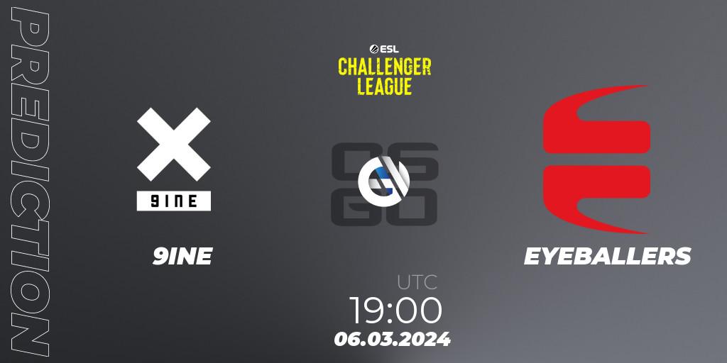 9INE vs EYEBALLERS: Match Prediction. 06.03.24, CS2 (CS:GO), ESL Challenger League Season 47: Europe