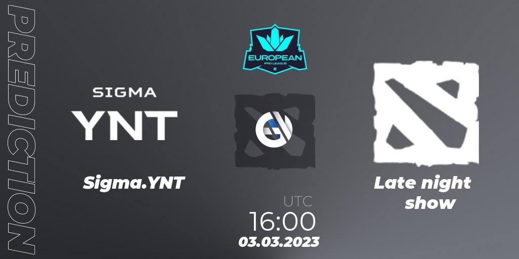 Sigma.YNT vs Late night show: Match Prediction. 03.03.2023 at 16:00, Dota 2, European Pro League Season 7