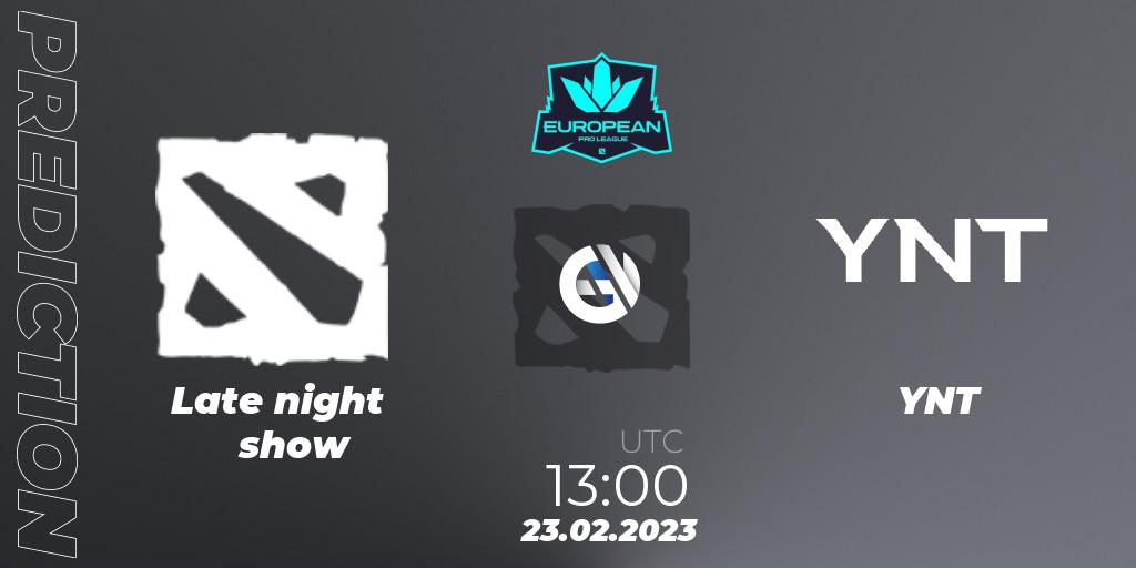 Late night show vs YNT: Match Prediction. 23.02.2023 at 12:57, Dota 2, European Pro League Season 7