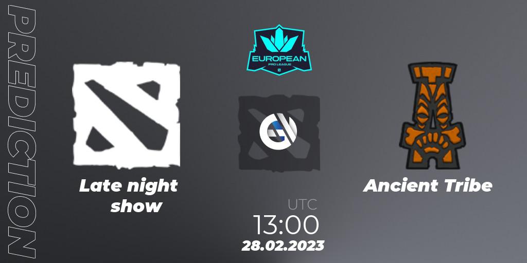 Late night show vs Ancient Tribe: Match Prediction. 28.02.2023 at 13:15, Dota 2, European Pro League Season 7